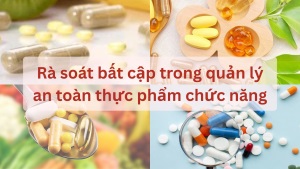 Rà soát bất cập trong quản lý an toàn thực phẩm chức năng